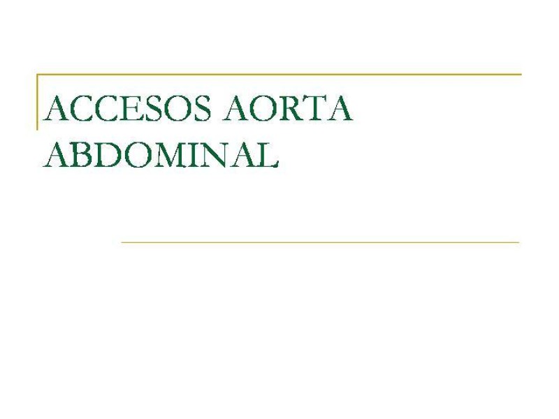 Diapositiva 7 de Accesos vasculares Abdominales